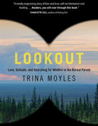 Lookout: Love, Solitude, and Searching for Wildfire in the Boreal Forest - Moyles, Trina (ISBN: 9780735279933)