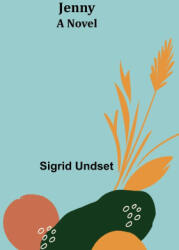 Sigrid Undset - Jenny - Sigrid Undset (ISBN: 9789356317956)