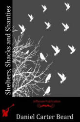 Shelters, Shacks and Shanties - Daniel Carter Beard (ISBN: 9781512266498)