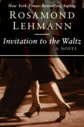 Invitation to the Waltz - Rosamond Lehmann (ISBN: 9781497695238)