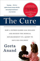 The Cure: How a Father Raised $100 Million--And Bucked the Medical Establishment--In a Quest to Save His Children - Geeta Anand (ISBN: 9780060734404)
