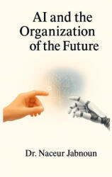 AI and the Organization of the Future - Naceur Jabnoun (ISBN: 9798278971764)
