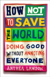 How Not to Save the World (ISBN: 9781836431756)
