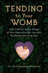 Tending to Your Womb (ISBN: 9781943370351)