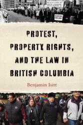 Protest, Property Rights, and the Law in British Columbia (ISBN: 9780774868754)