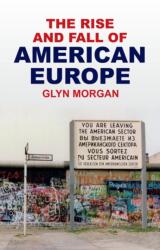 The Rise and Fall of American Europe - Glyn Morgan (ISBN: 9781509573202)