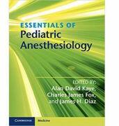 Essentials of Pediatric Anesthesiology - Alan David Kaye, Charles James Fox, James H. Diaz (2014)