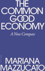 The Common Good Economy (ISBN: 9780241722244)