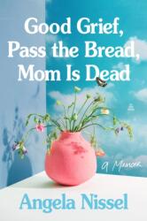 Good Grief, Pass the Bread, Mom Is Dead (ISBN: 9780063345119)
