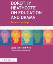 Dorothy Heathcote on Education and Drama: Essential writings (2014)