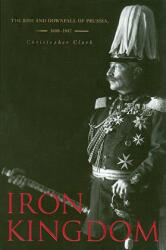 Iron Kingdom - Christopher Clark (ISBN: 9780674031968)