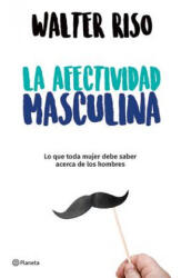 La Afectividad Masculina - Walter Riso (ISBN: 9786070748714)