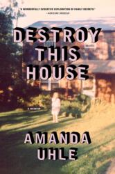 Destroy This House - UHLE AMANDA (ISBN: 9781668083444)