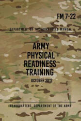 FM 7-22 Army Physical Readiness Training: October 2012 - Headquarters Department of The Army (ISBN: 9781976120084)
