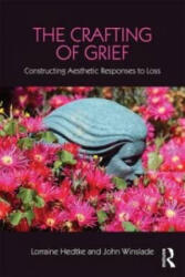 Crafting of Grief - Lorraine Hedtke (ISBN: 9781138916876)