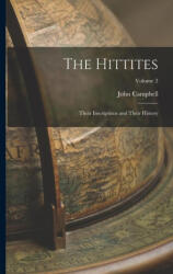 The Hittites: Their Inscriptions and Their History; Volume 2 - John Campbell (ISBN: 9781019212837)