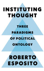 Instituting Thought - Three Paradigms of Political Ontology - Roberto Esposito (ISBN: 9781509546435)