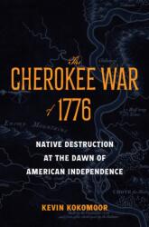 The Cherokee War of 1776 - Kevin Kokomoor (ISBN: 9781421454566)