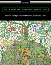 Folklore and Symbolism of Flowers, Plants and Trees - Johanna Lehner (2020)