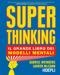 Superthinking. Il grande libro dei modelli mentali - Gabriel Weinberg, Laurel McCann (ISBN: 9788820394547)