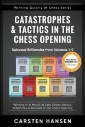 Catastrophes & Tactics in the Chess Opening - Selected Brilliancies from Volumes 1-9 - Carsten Hansen (ISBN: 9781980559429)