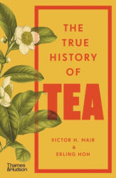The True History of Tea - Victor H Mair (ISBN: 9780500299012)