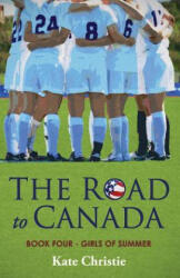 The Road to Canada: Book Four of Girls of Summer - Kate Christie (ISBN: 9781797799919)