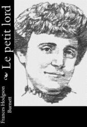 Le petit lord - Frances Hodgson Burnett, Eudoxie Dupuis (ISBN: 9781530047017)