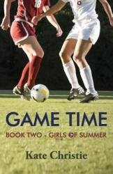 Game Time: Book Two of Girls of Summer - Kate Christie (ISBN: 9780985367756)