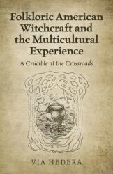 Vrăjitoria americană folclorică și multiculturală - Un creuzet la răscruce (ISBN: 9781789045697)