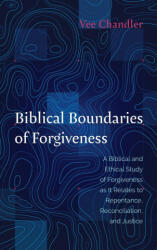 Biblical Boundaries of Forgiveness - Vee Chandler (ISBN: 9781666714708)