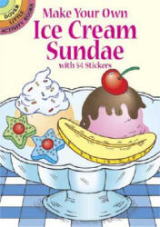 Make Your Own Ice Cream Sundae with 54 Stickers - Fran Newman-D'Amico (ISBN: 9780486441924)