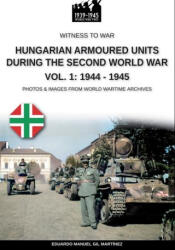 Hungarian armoured units during the Second World War - Vol. 1: 1938-1943 - Eduardo Manuel Gil Martínez (ISBN: 9791255890355)