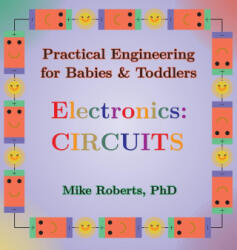 Practical Engineering for Babies & Toddlers - Electronics - Mike Roberts (ISBN: 9798869076519)