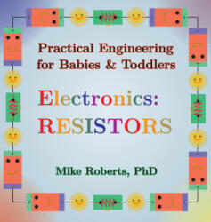 Practical Engineering for Babies & Toddlers - Electronics - Mike Roberts (ISBN: 9798869164438)