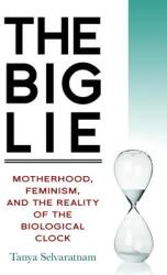 The Big Lie: Motherhood Feminism and the Reality of the Biological Clock (2014)