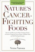 Nature's Cancer-Fighting Foods: Prevent and Reverse the Most Common Forms of Cancer Using the Proven Power of Wh OLE Food and Self-Healing Strategies (2014)