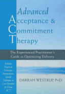 Advanced Acceptance and Commitment Therapy: The Experienced Practitioner's Guide to Optimizing Delivery (2014)