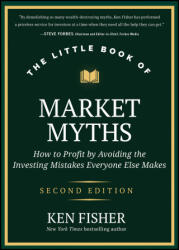 The Little Book of Market Myths 2E: How to Profit by Avoiding the Investing Mistakes Everyone Else M akes - Fisher, Ken (ISBN: 9781394283194)