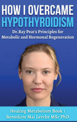 How I Overcame Hypothyroidism - Benedicte Mai Lerche MSc PhD (ISBN: 9788797536179)