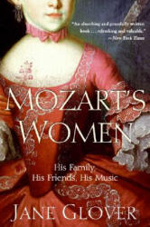 Mozart's Women: His Family, His Friends, His Music - Jane Glover (ISBN: 9780060563516)