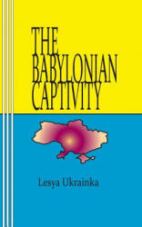 The Babylonian Captivity - Lesya Ukrainka, Sasha Newborn, C Bechhofer (ISBN: 9780930012526)