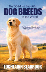 The 50 Most Beautiful Dog Breeds in the World - Lochlainn Seabrook (ISBN: 9781955351942)