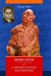 Zsurka Péter - A hegedűtanítás nagymestere (ISBN: 9786306680078)