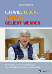Ich will leben, lieben und geliebt werden - Franz Ruppert (ISBN: 9783347338616)
