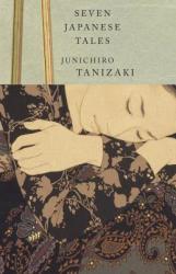 Seven Japanese Tales - Junichiro Tanizaki, Howard Hibbett (ISBN: 9780679761075)