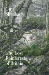 Lost Rainforests of Britain - Guy Shrubsole (ISBN: 9780008527952)