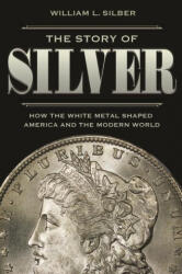 Story of Silver - William L. Silber (ISBN: 9780691208695)