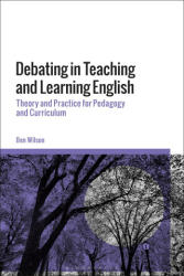 Debating in Teaching and Learning English - WIlson, Ben (ISBN: 9781350413573)