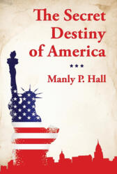 The Secret Destiny of America - Manly P. Hall (ISBN: 9781639231652)